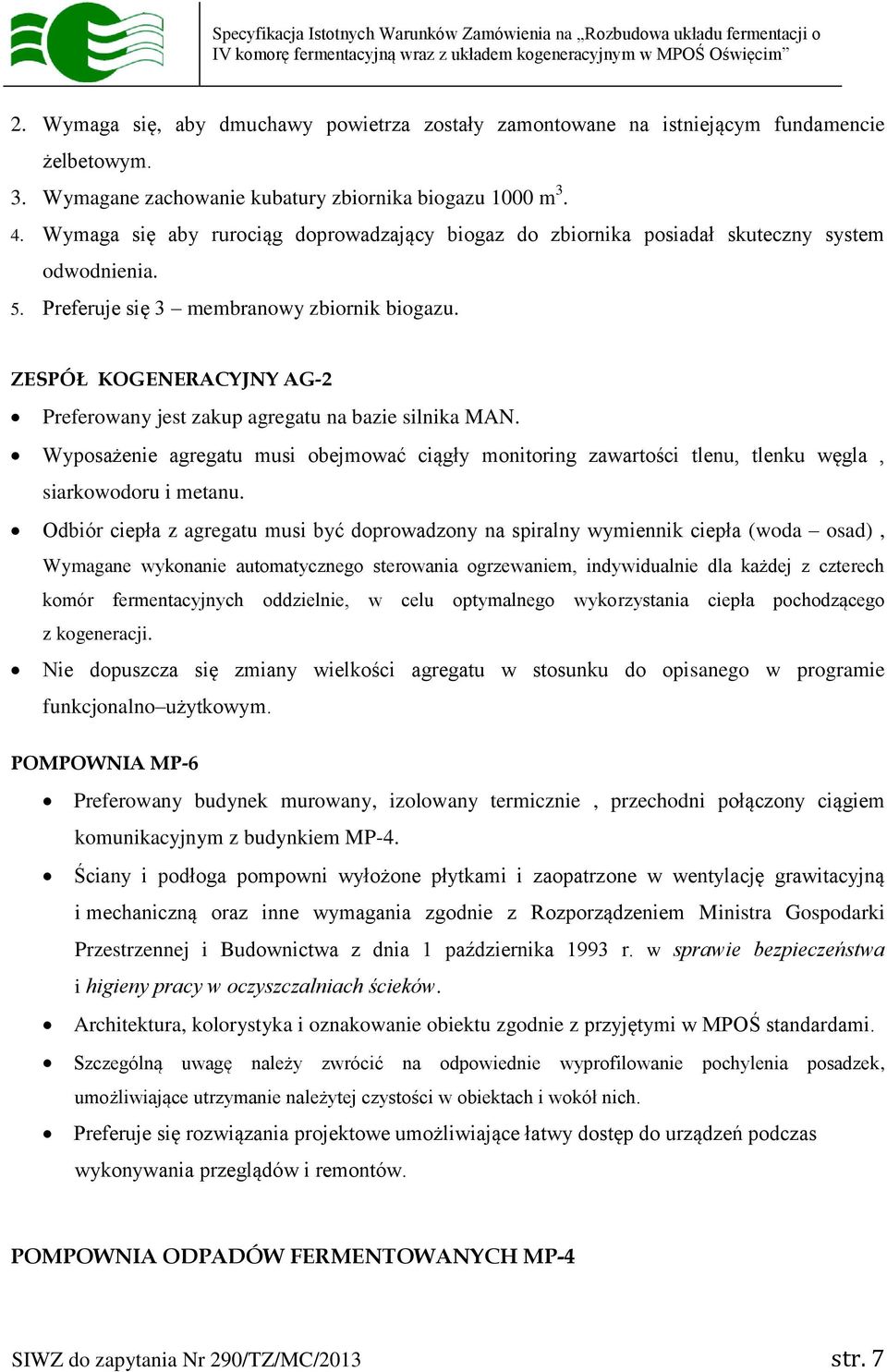 ZESPÓŁ KOGENERACYJNY AG-2 Preferowany jest zakup agregatu na bazie silnika MAN. Wyposażenie agregatu musi obejmować ciągły monitoring zawartości tlenu, tlenku węgla, siarkowodoru i metanu.