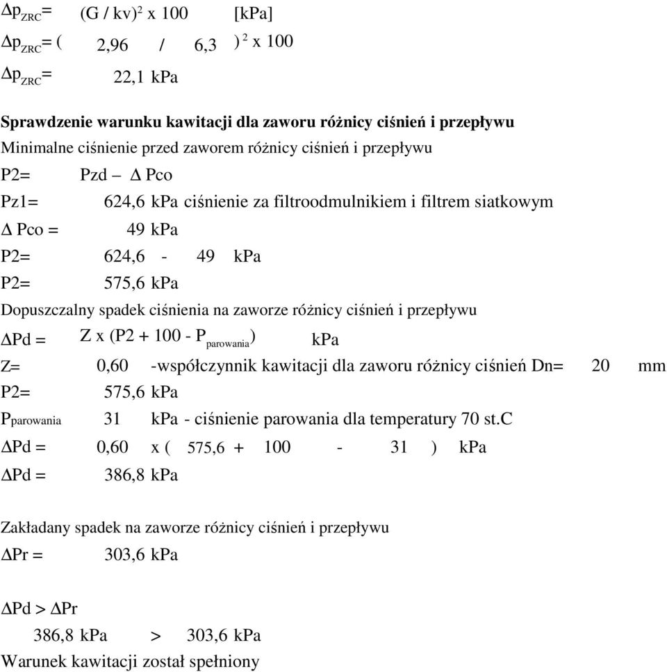 ciśnień i przepływu Pd = Z x (P2 + 100 - P parowania ) kpa Z= 0,60 -współczynnik kawitacji dla zaworu różnicy ciśnień Dn= 20 mm P2= 575,6 kpa Pparowania 31 kpa - ciśnienie parowania dla