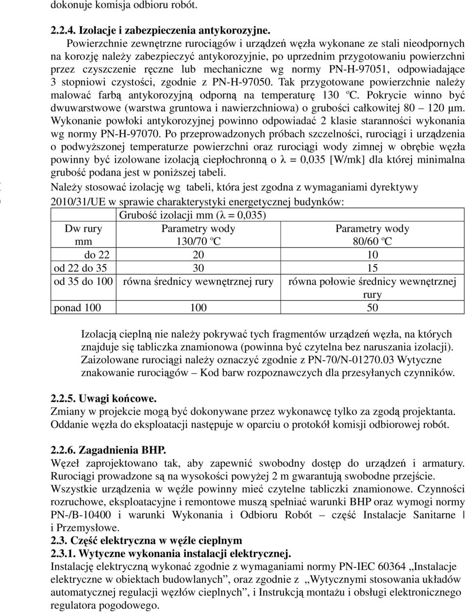 mechaniczne wg normy PN-H-97051, odpowiadające 3 stopniowi czystości, zgodnie z PN-H-97050. Tak przygotowane powierzchnie należy malować farbą antykorozyjną odporną na temperaturę 130 o.