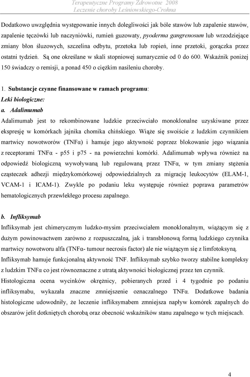 Wskaźnik poniżej 150 świadczy o remisji, a ponad 450 o ciężkim nasileniu choroby. 1. Substancje czynne finansowane w ramach programu: Leki biologiczne: a.