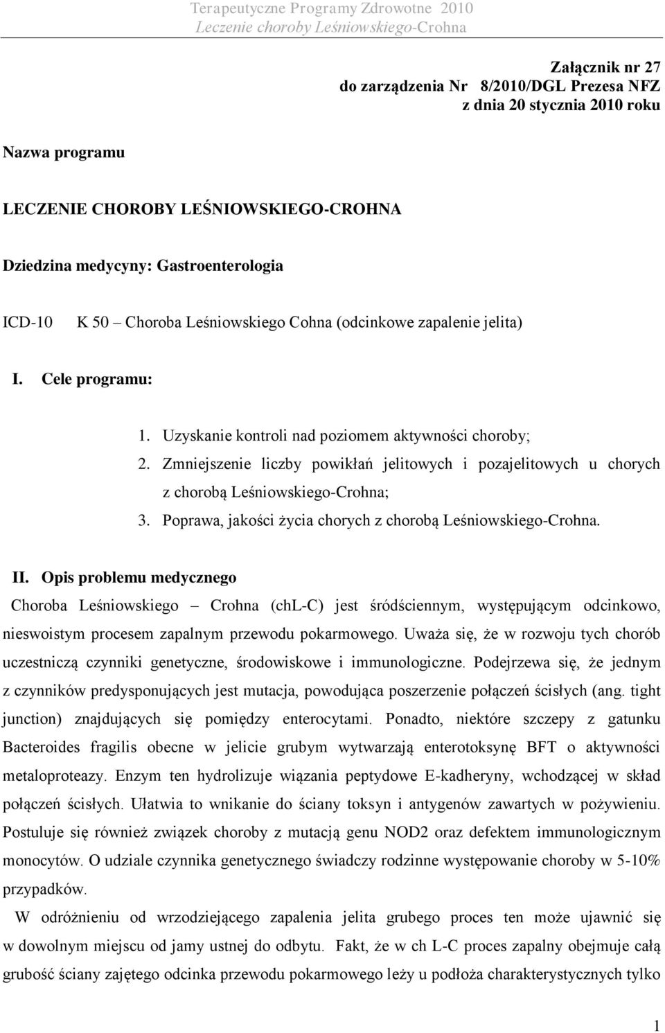 Zmniejszenie liczby powikłań jelitowych i pozajelitowych u chorych z chorobą Leśniowskiego-Crohna; 3. Poprawa, jakości życia chorych z chorobą Leśniowskiego-Crohna. II.