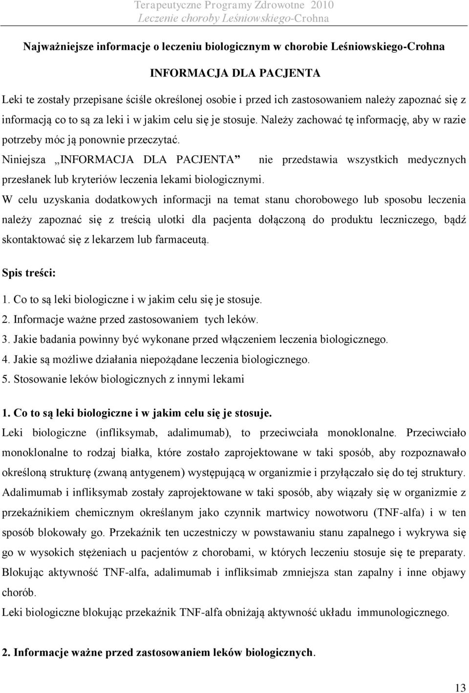 Niniejsza INFORMACJA DLA PACJENTA przesłanek lub kryteriów leczenia lekami biologicznymi.