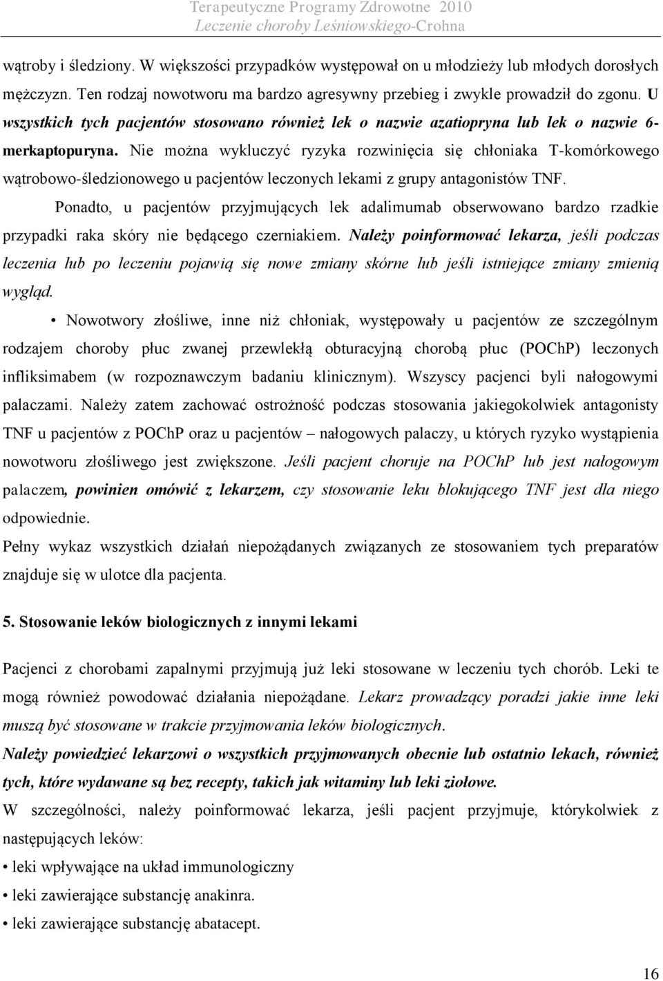 Nie można wykluczyć ryzyka rozwinięcia się chłoniaka T-komórkowego wątrobowo-śledzionowego u pacjentów leczonych lekami z grupy antagonistów TNF.