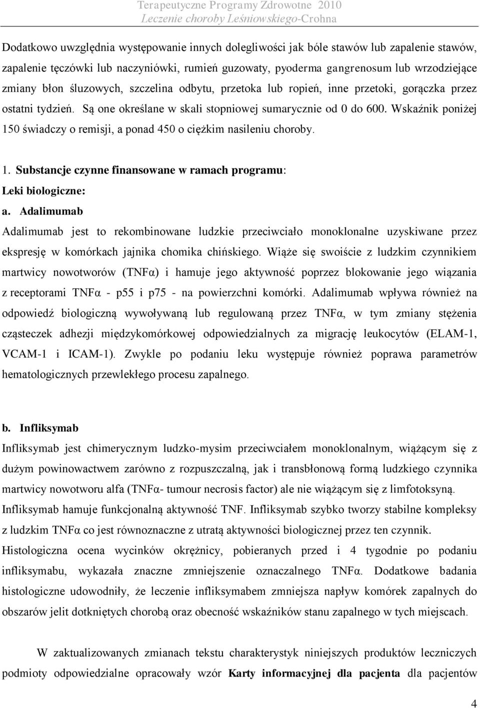 Wskaźnik poniżej 150 świadczy o remisji, a ponad 450 o ciężkim nasileniu choroby. 1. Substancje czynne finansowane w ramach programu: Leki biologiczne: a.