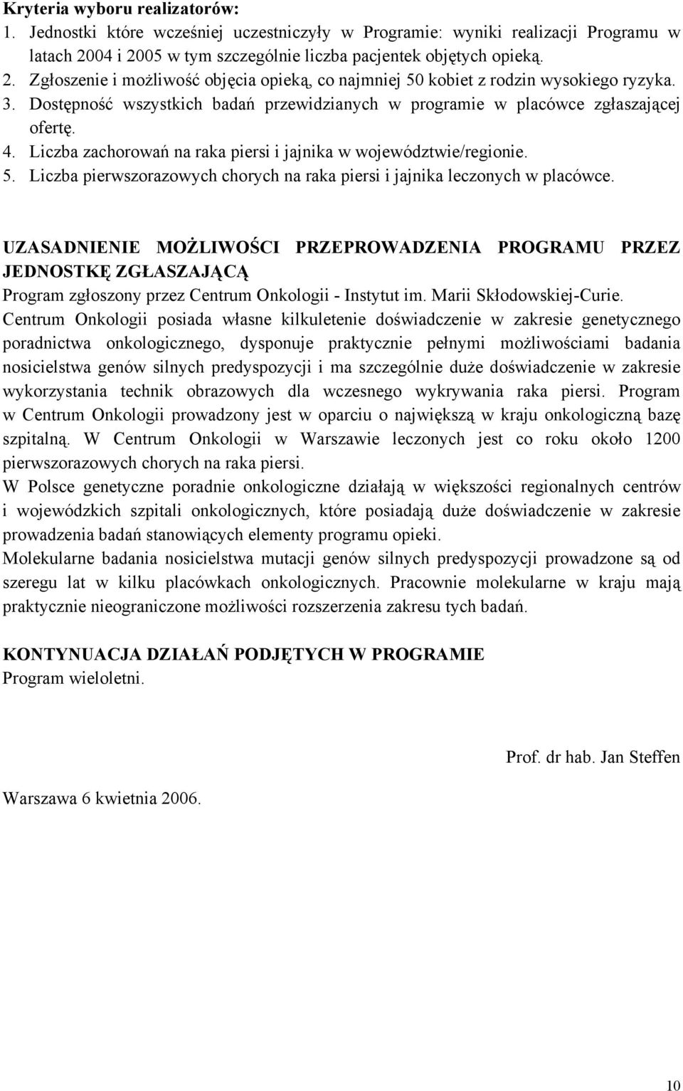 Dostępność wszystkich badań przewidzianych w programie w placówce zgłaszającej ofertę. 4. Liczba zachorowań na raka piersi i jajnika w województwie/regionie. 5.