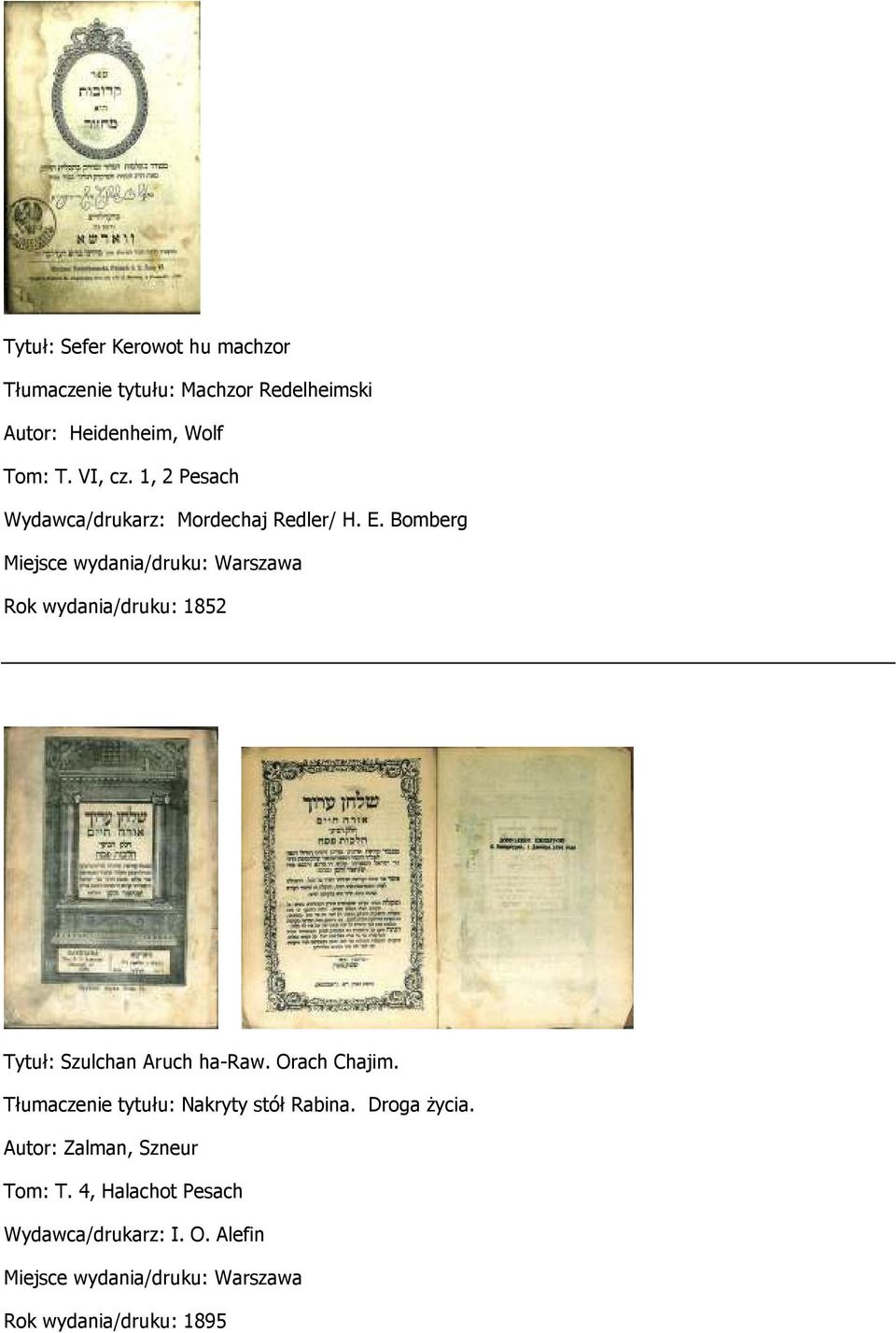 Bomberg Miejsce wydania/druku: Warszawa Rok wydania/druku: 1852 Tytuł: Szulchan Aruch ha-raw. Orach Chajim.