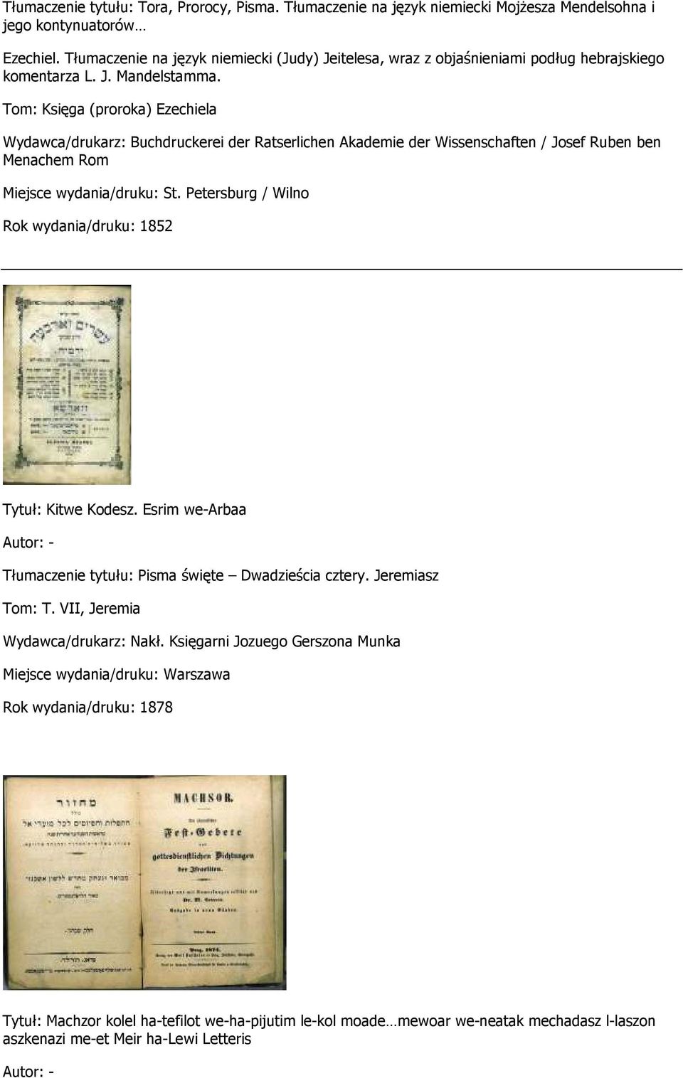Tom: Księga (proroka) Ezechiela Wydawca/drukarz: Buchdruckerei der Ratserlichen Akademie der Wissenschaften / Josef Ruben ben Menachem Rom Miejsce wydania/druku: St.