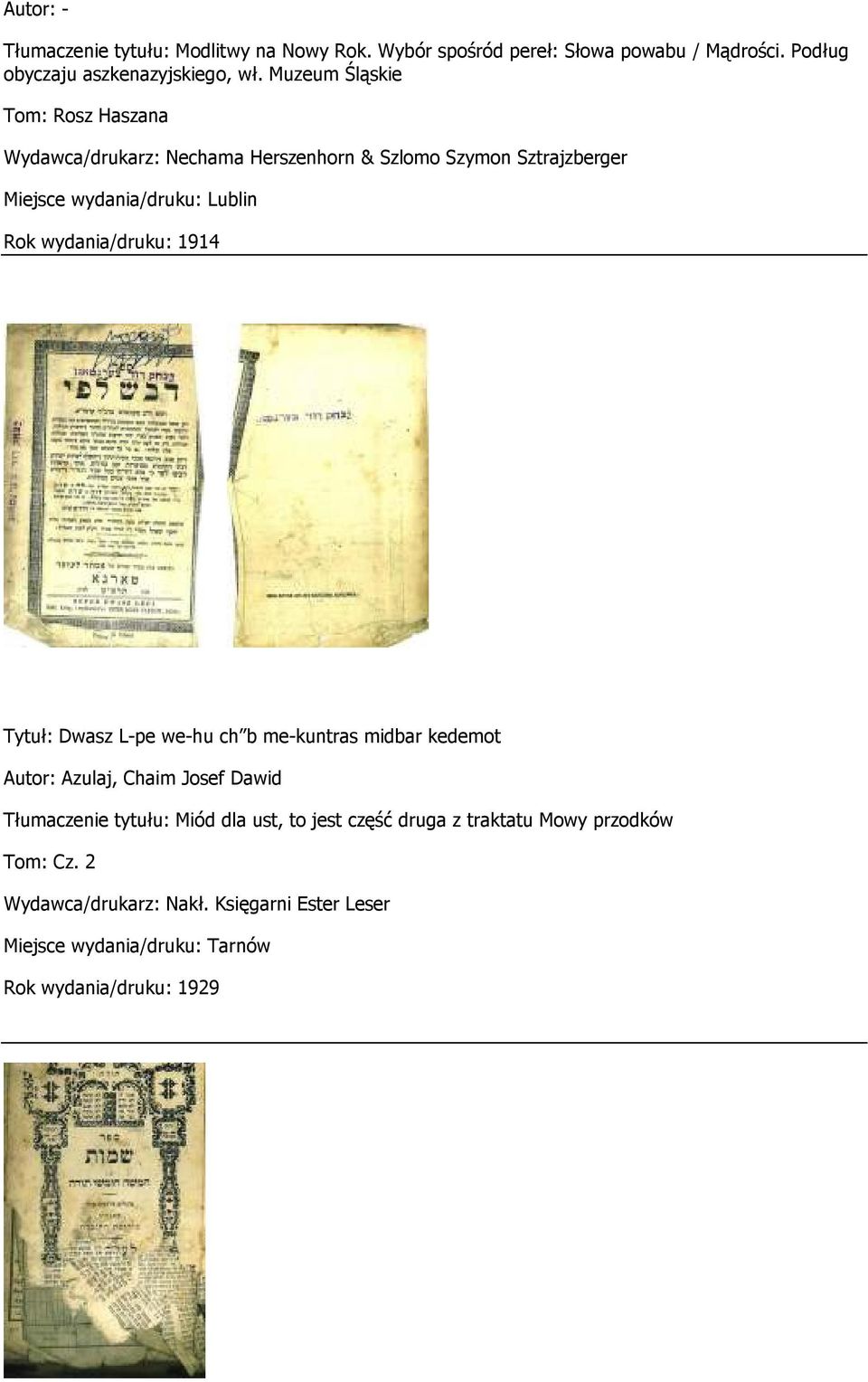 wydania/druku: 1914 Tytuł: Dwasz L-pe we-hu ch b me-kuntras midbar kedemot Autor: Azulaj, Chaim Josef Dawid Tłumaczenie tytułu: Miód dla