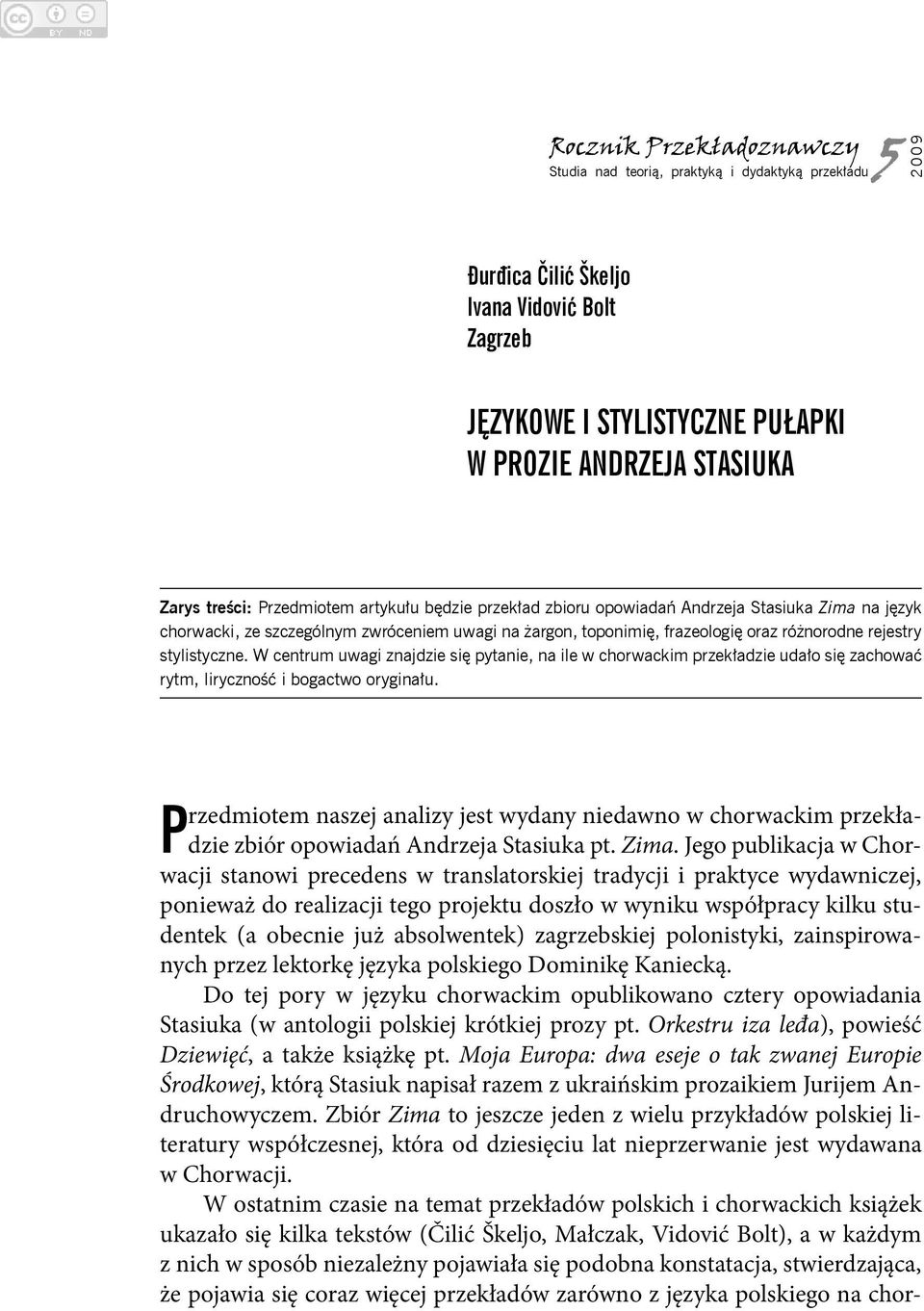 stylistyczne. W centrum uwagi znajdzie się pytanie, na ile w chorwackim przekładzie udało się zachować rytm, liryczność i bogactwo oryginału.