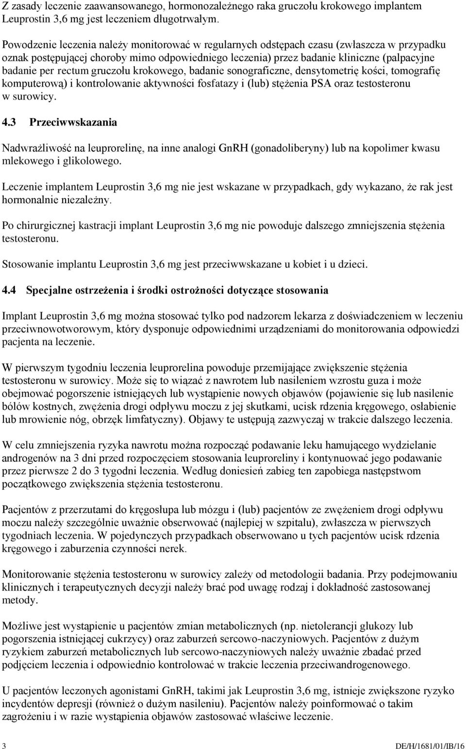 rectum gruczołu krokowego, badanie sonograficzne, densytometrię kości, tomografię komputerową) i kontrolowanie aktywności fosfatazy i (lub) stężenia PSA oraz testosteronu w surowicy. 4.