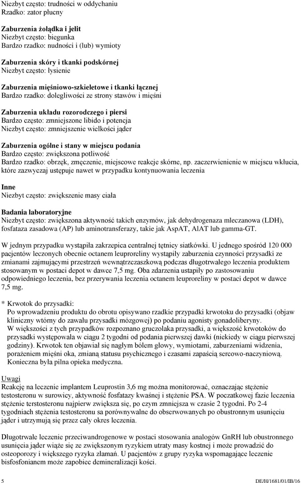 potencja Niezbyt często: zmniejszenie wielkości jąder Zaburzenia ogólne i stany w miejscu podania Bardzo często: zwiększona potliwość Bardzo rzadko: obrzęk, zmęczenie, miejscowe reakcje skórne, np.