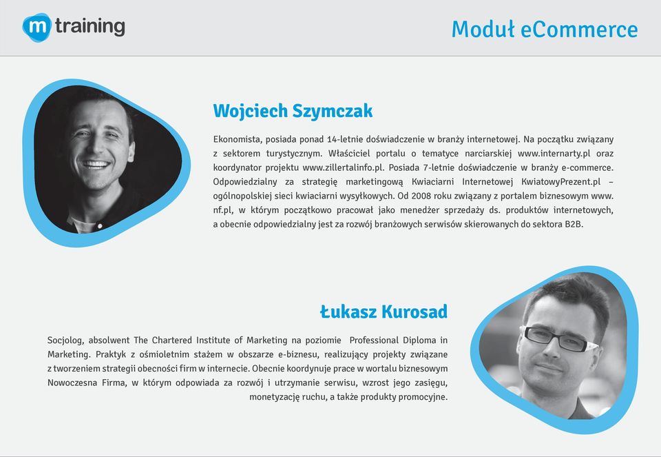 pl ogólnopolskiej sieci kwiaciarni wysyłkowych. Od 2008 roku związany z portalem biznesowym www. nf.pl, w którym początkowo pracował jako menedżer sprzedaży ds.