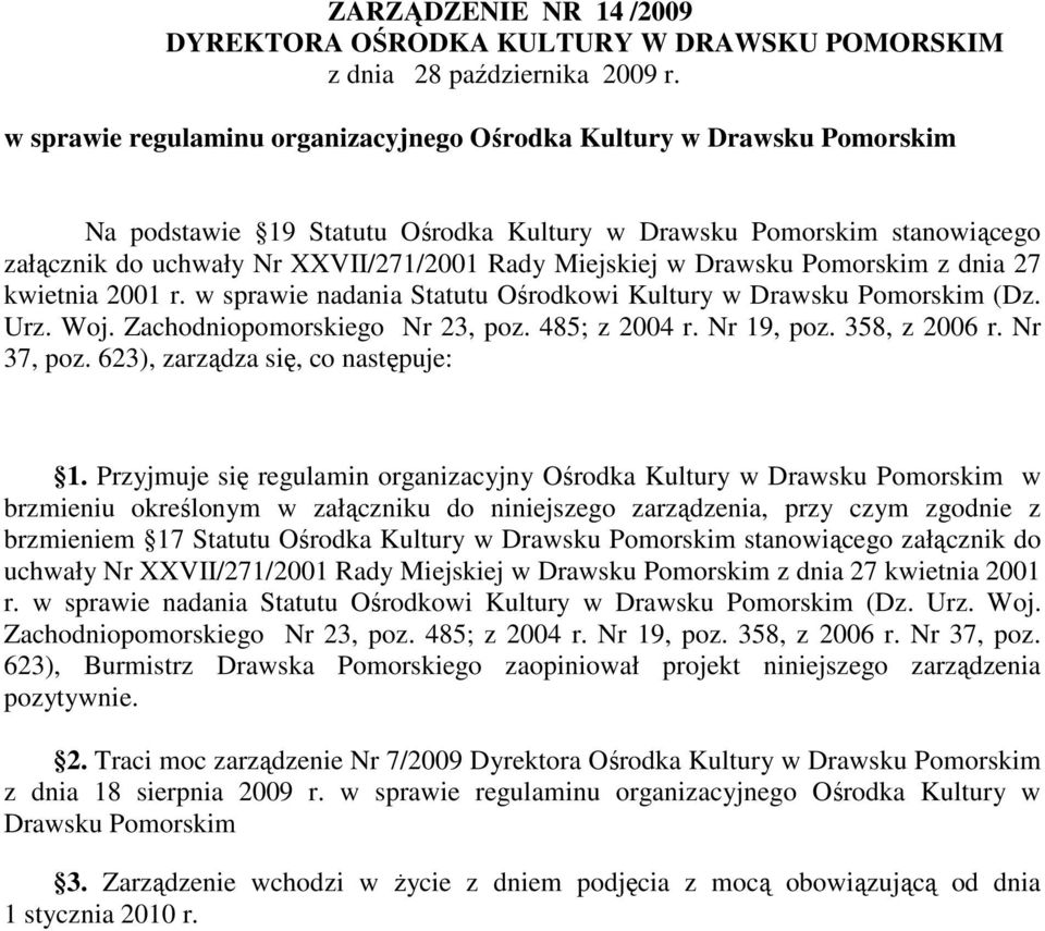 w Drawsku Pomorskim z dnia 27 kwietnia 2001 r. w sprawie nadania Statutu Ośrodkowi Kultury w Drawsku Pomorskim (Dz. Urz. Woj. Zachodniopomorskiego Nr 23, poz. 485; z 2004 r. Nr 19, poz. 358, z 2006 r.