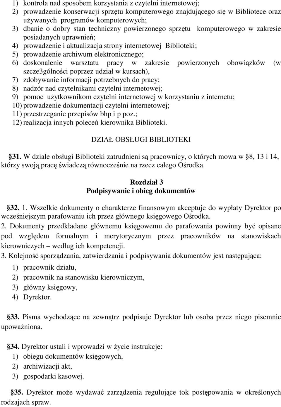 doskonalenie warsztatu pracy w zakresie powierzonych obowiązków (w szcze3gólności poprzez udział w kursach), 7) zdobywanie informacji potrzebnych do pracy; 8) nadzór nad czytelnikami czytelni