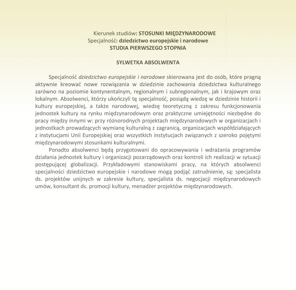 Absolwenci, którzy ukończyli tę specjalność, posiądą wiedzę w dziedzinie historii i kultury europejskiej, a także narodowej, wiedzę teoretyczną z zakresu funkcjonowania jednostek kultury na rynku