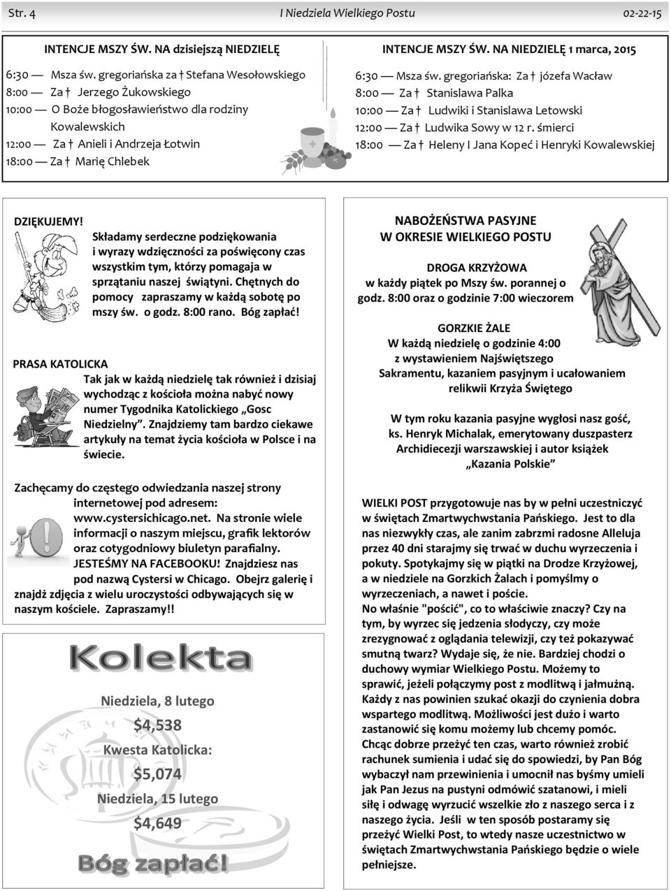 NA NIEDZIELĘ 1 marca, 2015 6:30 Msza św. gregoriańska: Za józefa Wacław 8:00 Za Stanislawa Palka 10:00 Za Ludwiki i Stanislawa Letowski 12:00 Za Ludwika Sowy w 12 r.