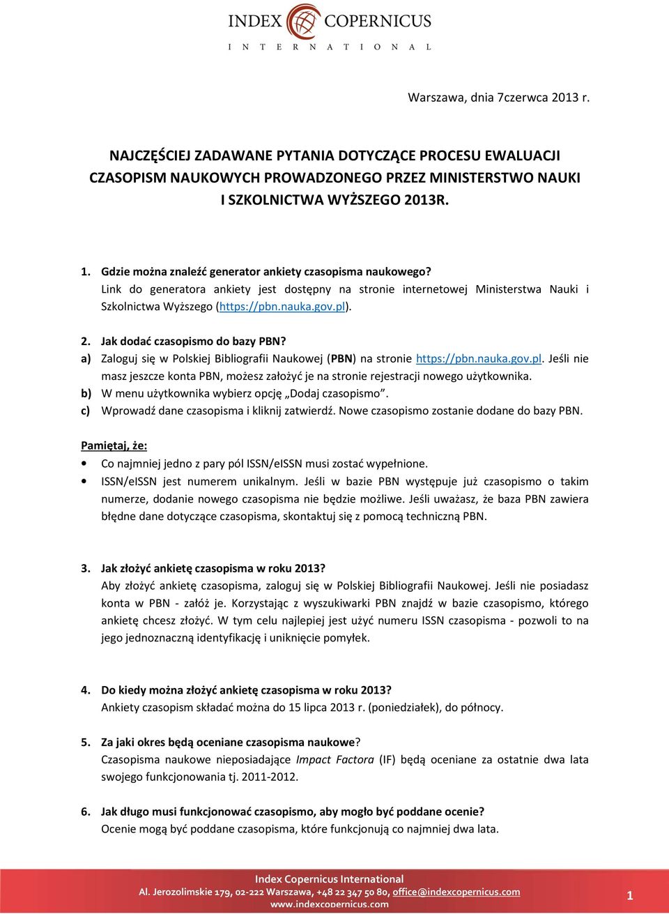 Jak dodać czasopismo do bazy PBN? a) Zaloguj się w Polskiej Bibliografii Naukowej (PBN) na stronie https://pbn.nauka.gov.pl.
