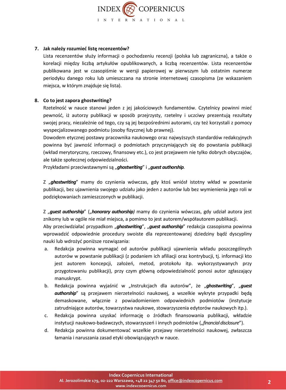 Lista recenzentów publikowana jest w czasopiśmie w wersji papierowej w pierwszym lub ostatnim numerze periodyku danego roku lub umieszczana na stronie internetowej czasopisma (ze wskazaniem miejsca,