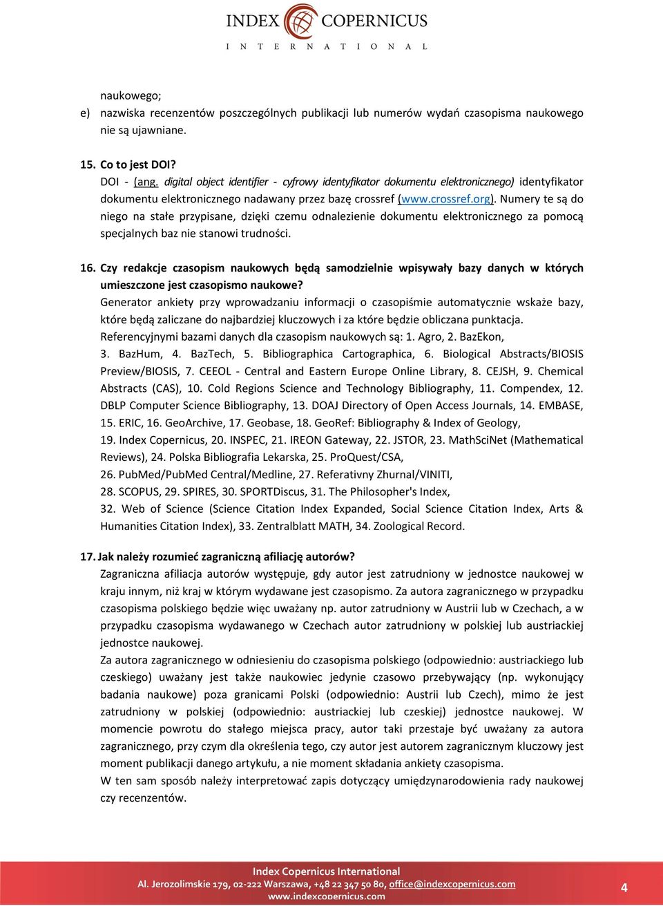 Numery te są do niego na stałe przypisane, dzięki czemu odnalezienie dokumentu elektronicznego za pomocą specjalnych baz nie stanowi trudności. 16.