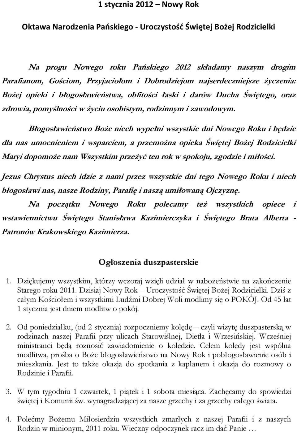 Błogosławieństwo Boże niech wypełni wszystkie dni Nowego Roku i będzie dla nas umocnieniem i wsparciem, a przemożna opieka Świętej Bożej Rodzicielki Maryi dopomoże nam Wszystkim przeżyć ten rok w