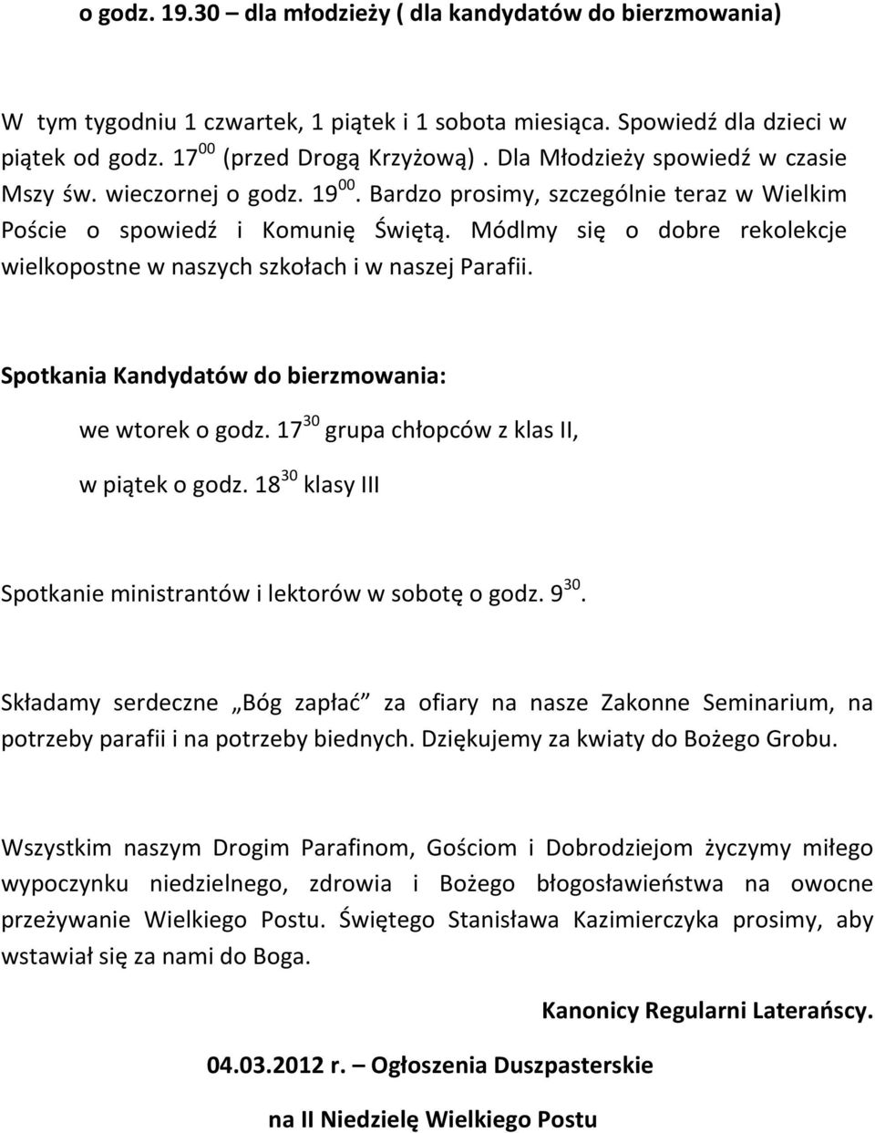 Módlmy się o dobre rekolekcje wielkopostne w naszych szkołach i w naszej Parafii. Spotkania Kandydatów do bierzmowania: we wtorek o godz. 17 30 grupa chłopców z klas II, w piątek o godz.