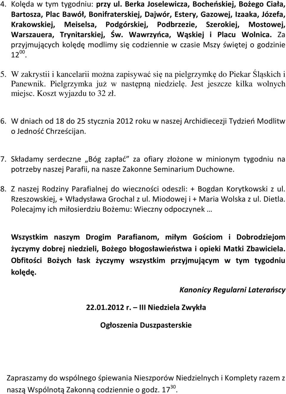 Warszauera, Trynitarskiej, Św. Wawrzyńca, Wąskiej i Placu Wolnica. Za przyjmujących kolędę modlimy się codziennie w czasie Mszy świętej o godzinie 12 00. 5.