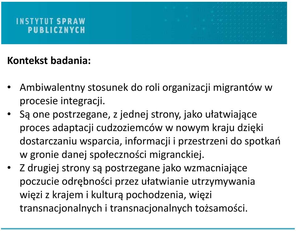 wsparcia, informacji i przestrzeni do spotkań w gronie danej społeczności migranckiej.