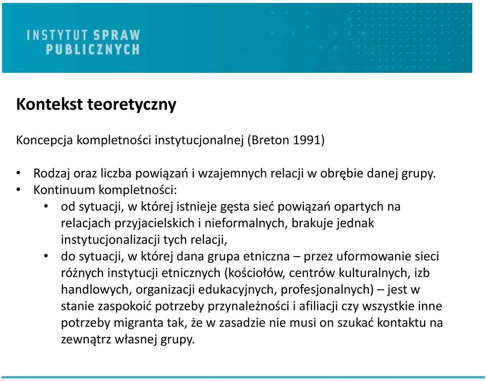 relacji, do sytuacji, w której dana grupa etniczna przez uformowanie sieci różnych instytucji etnicznych (kościołów, centrów kulturalnych, izb handlowych, organizacji