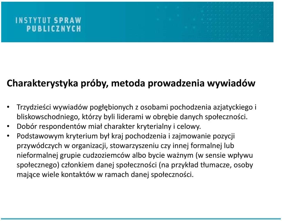 Podstawowym kryterium był kraj pochodzenia i zajmowanie pozycji przywódczych w organizacji, stowarzyszeniu czy innej formalnej lub