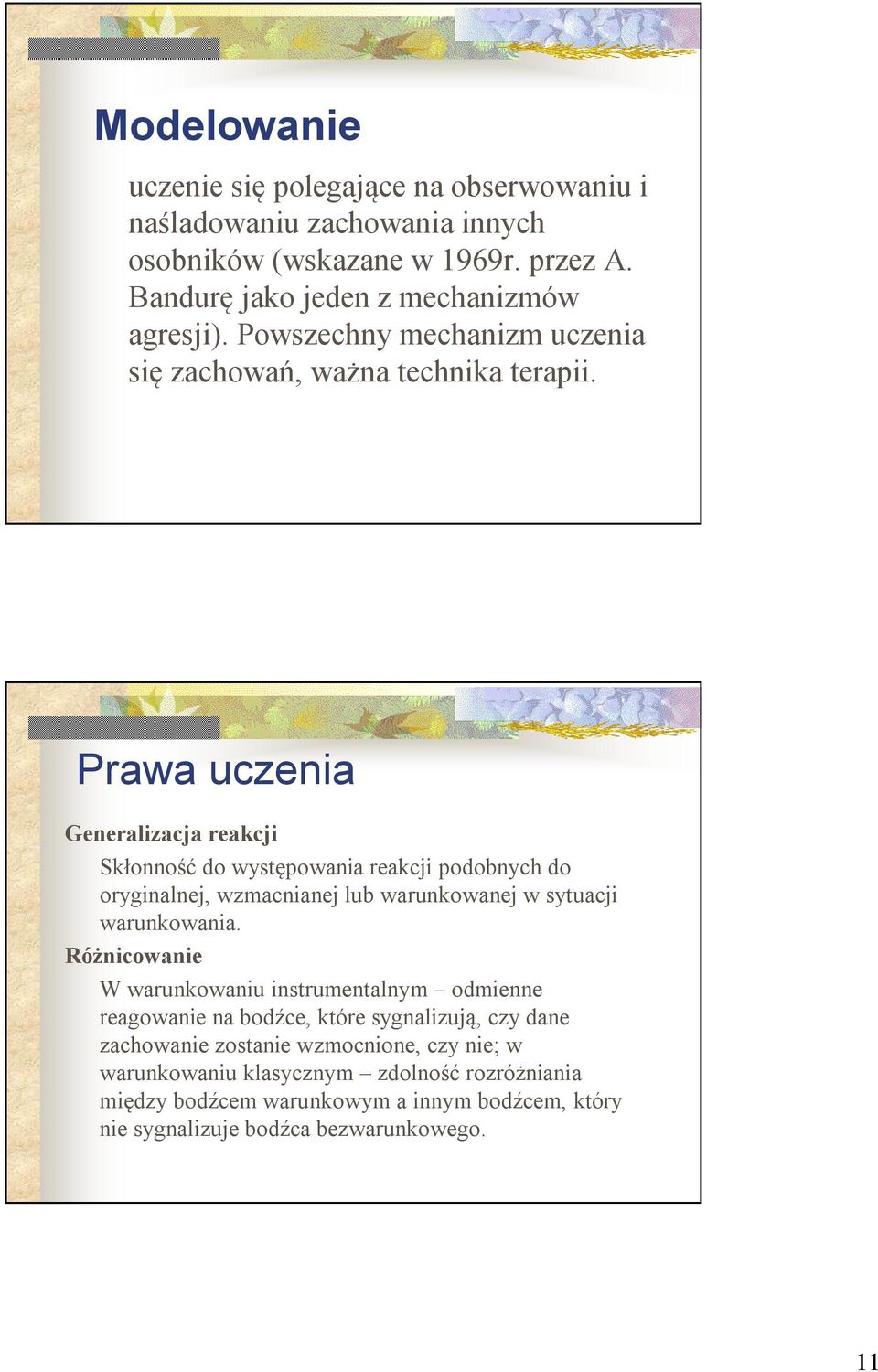 Prawa uczenia Generalizacja reakcji Skłonność do występowania reakcji podobnych do oryginalnej, wzmacnianej lub warunkowanej w sytuacji warunkowania.