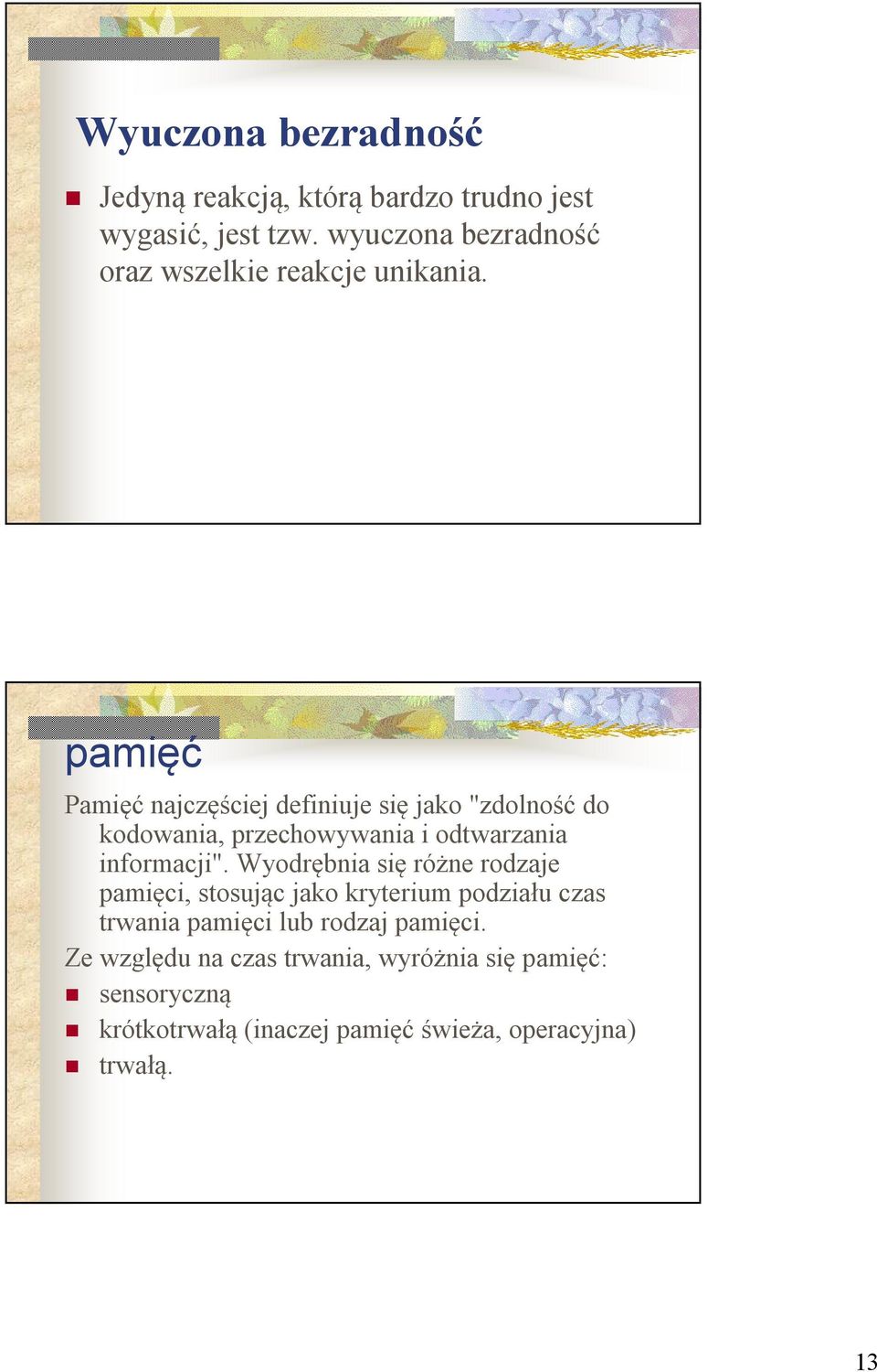 pamięć Pamięć najczęściej definiuje się jako "zdolność do kodowania, przechowywania i odtwarzania informacji".