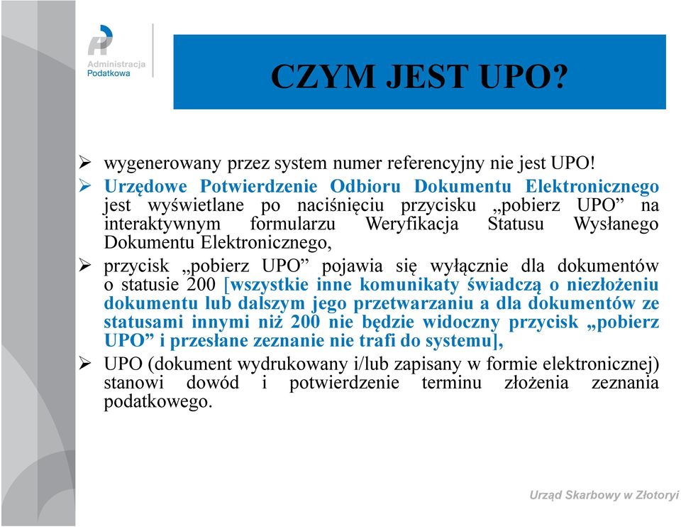 Elektronicznego, przycisk pobierz UPO pojawia się wyłącznie dla dokumentów o statusie 200 [wszystkie inne komunikaty świadczą o niezłożeniu dokumentu lub dalszym jego przetwarzaniu