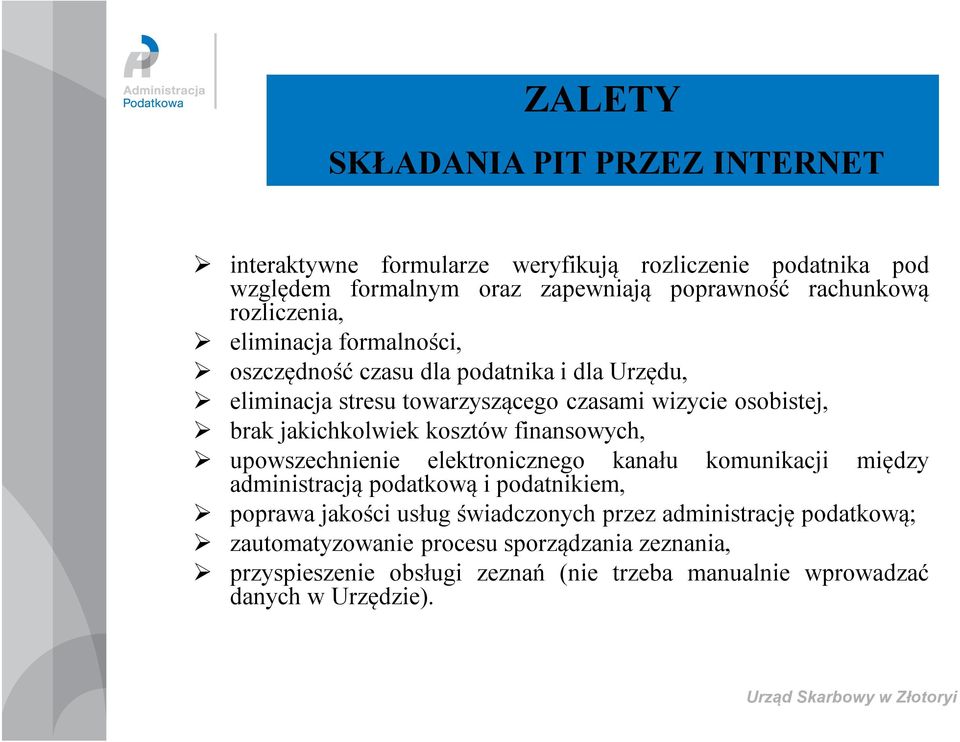 kosztów finansowych, upowszechnienie elektronicznego kanału komunikacji między administracją podatkową i podatnikiem, poprawa jakości usług świadczonych przez