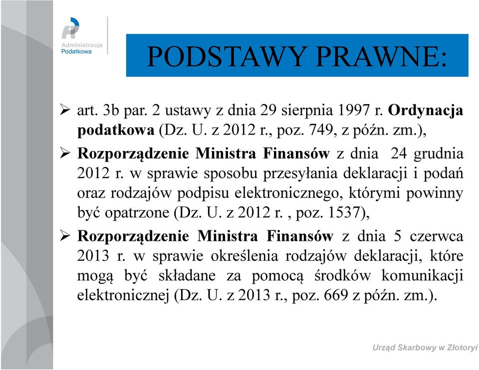 w sprawie sposobu przesyłania deklaracji i podań oraz rodzajów podpisu elektronicznego, którymi powinny być opatrzone (Dz. U. z 2012 r., poz.