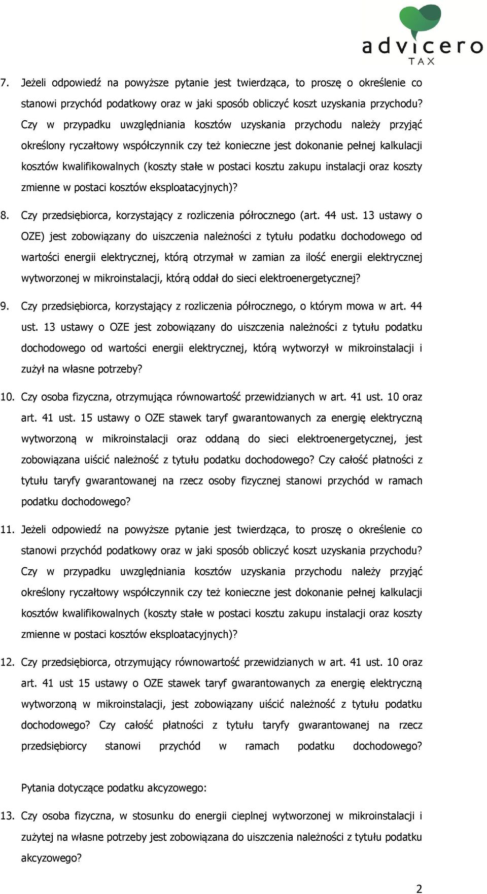 postaci kosztu zakupu instalacji oraz koszty zmienne w postaci kosztów eksploatacyjnych)? 8. Czy przedsiębiorca, korzystający z rozliczenia półrocznego (art. 44 ust.