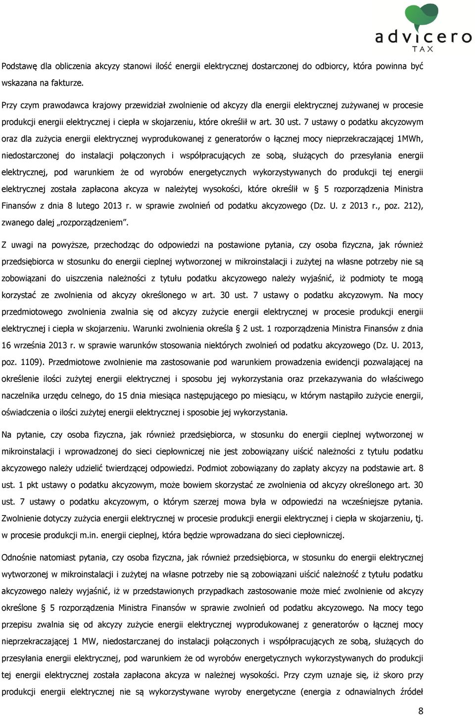 7 ustawy o podatku akcyzowym oraz dla zużycia energii elektrycznej wyprodukowanej z generatorów o łącznej mocy nieprzekraczającej 1MWh, niedostarczonej do instalacji połączonych i współpracujących ze