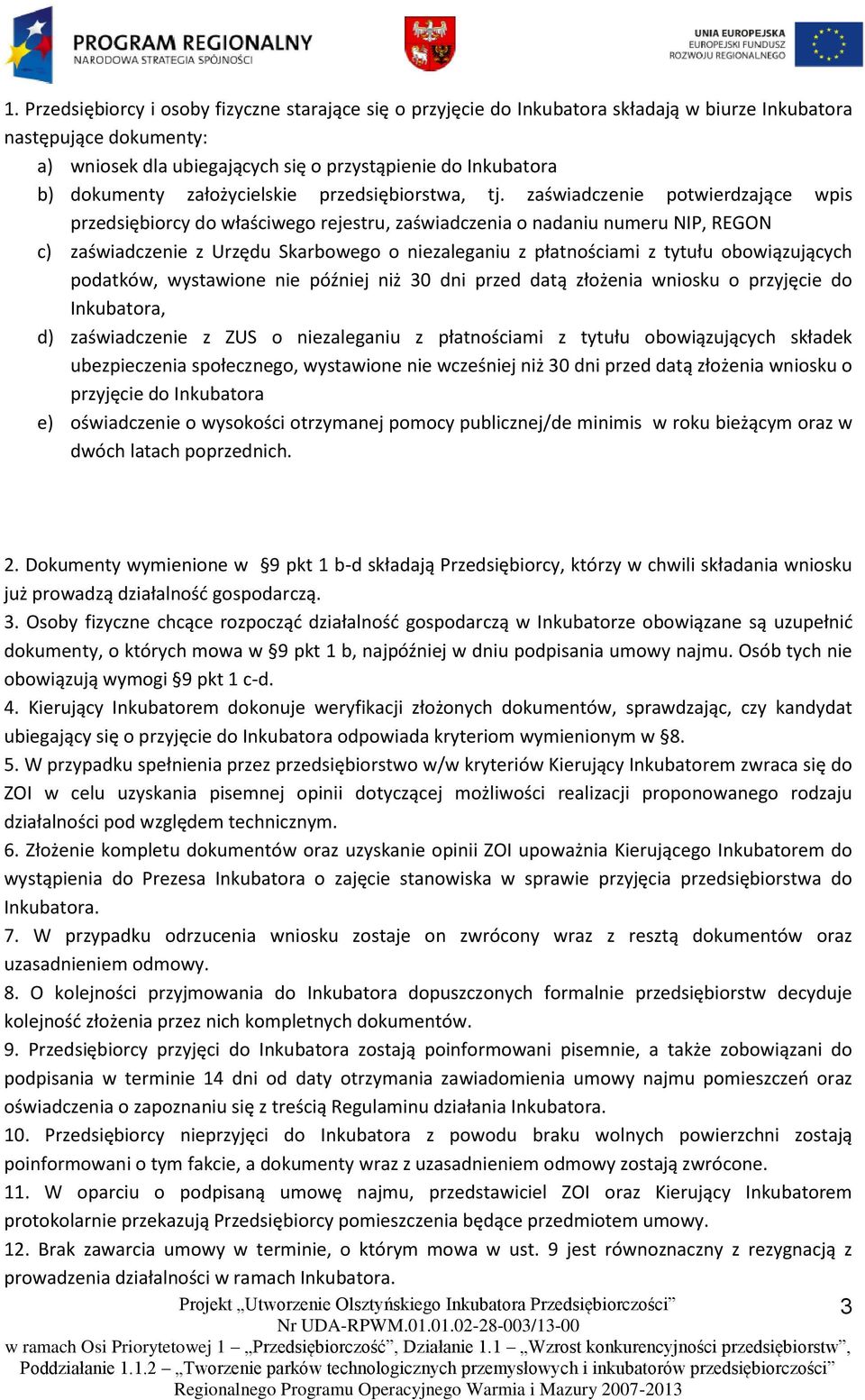 zaświadczenie potwierdzające wpis przedsiębiorcy do właściwego rejestru, zaświadczenia o nadaniu numeru NIP, REGON c) zaświadczenie z Urzędu Skarbowego o niezaleganiu z płatnościami z tytułu