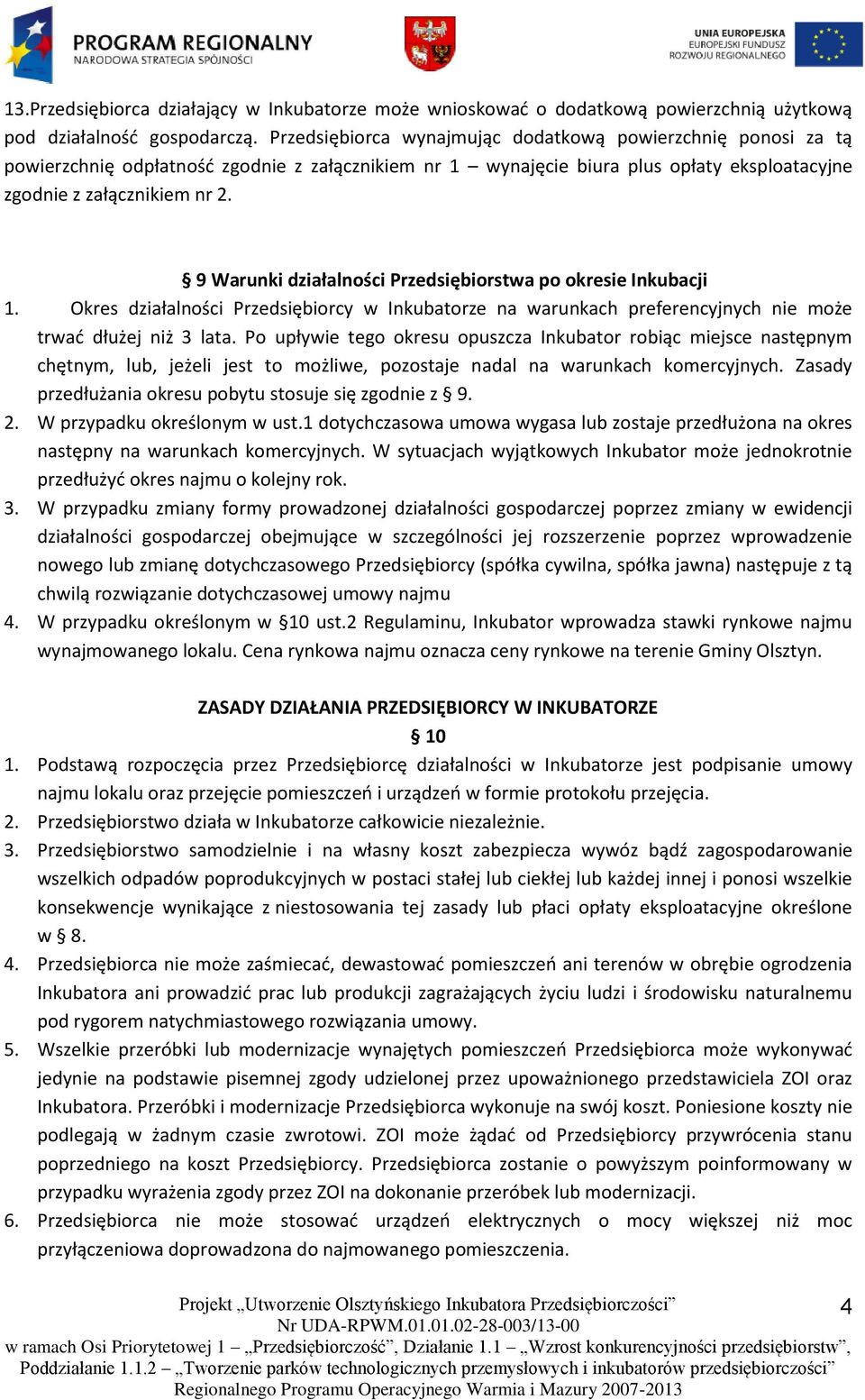 9 Warunki działalności Przedsiębiorstwa po okresie Inkubacji 1. Okres działalności Przedsiębiorcy w Inkubatorze na warunkach preferencyjnych nie może trwać dłużej niż 3 lata.