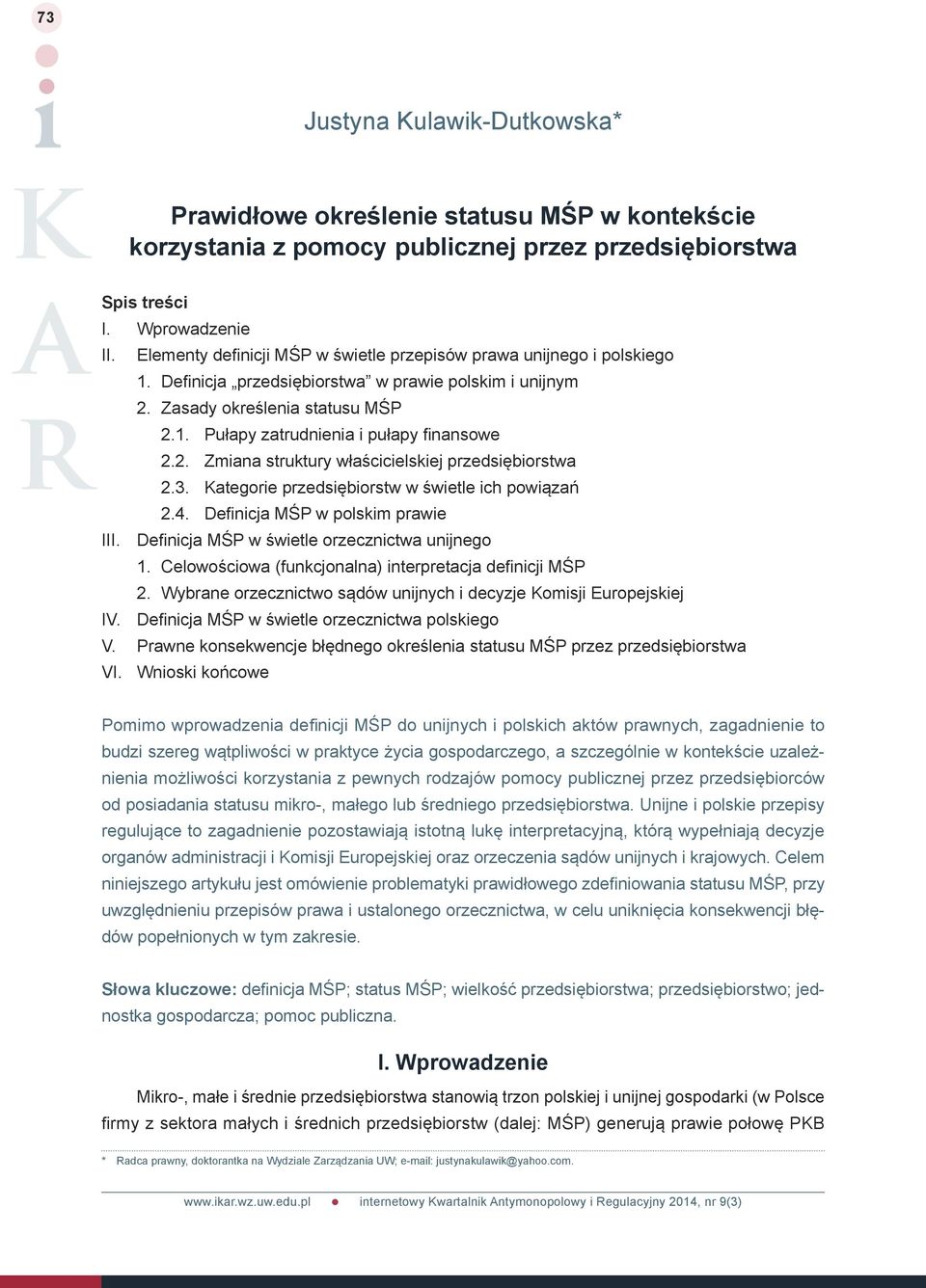 2. Zmiana struktury właścicielskiej przedsiębiorstwa 2.3. Kategorie przedsiębiorstw w świetle ich powiązań 2.4. Definicja MŚP w polskim prawie III. Definicja MŚP w świetle orzecznictwa unijnego 1.