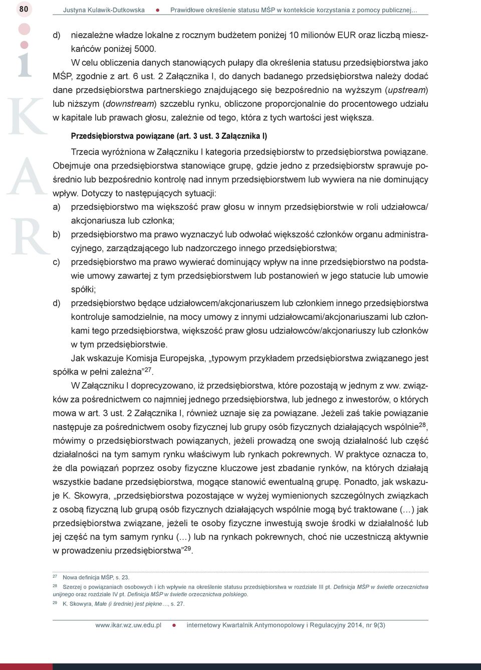 2 Załącznika I, do danych badanego przedsiębiorstwa należy dodać dane przedsiębiorstwa partnerskiego znajdującego się bezpośrednio na wyższym (upstream) lub niższym (downstream) szczeblu rynku,
