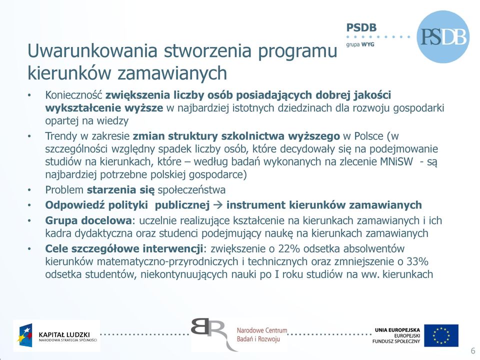 które według badań wykonanych na zlecenie MNiSW - są najbardziej potrzebne polskiej gospodarce) Problem starzenia się społeczeństwa Odpowiedź polityki publicznej instrument kierunków zamawianych
