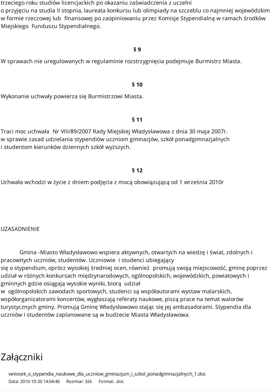 9 10 Wykonanie uchwały powierza się Burmistrzowi Miasta. Traci moc uchwała Nr VIII/89/2007 Rady Miejskiej Władysławowa z dnia 30 maja 2007r.