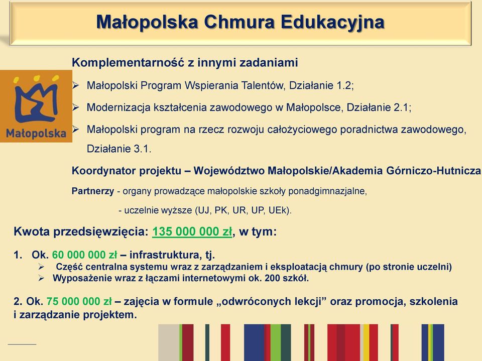 Kwota przedsięwzięcia: 135 000 000 zł, w tym: 1. Ok. 60 000 000 zł infrastruktura, tj.