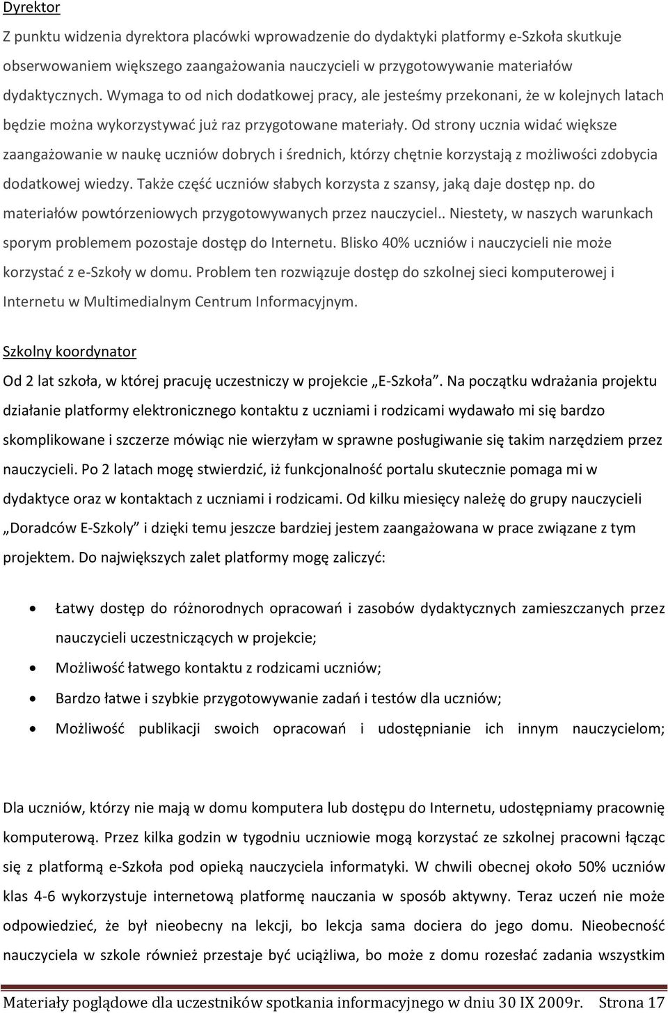 Od strony ucznia widać większe zaangażowanie w naukę uczniów dobrych i średnich, którzy chętnie korzystają z możliwości zdobycia dodatkowej wiedzy.