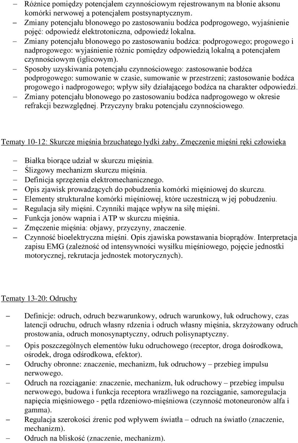Zmiany potencjału błonowego po zastosowaniu bodźca: podprogowego; progowego i nadprogowego: wyjaśnienie różnic pomiędzy odpowiedzią lokalną a potencjałem czynnościowym (iglicowym).