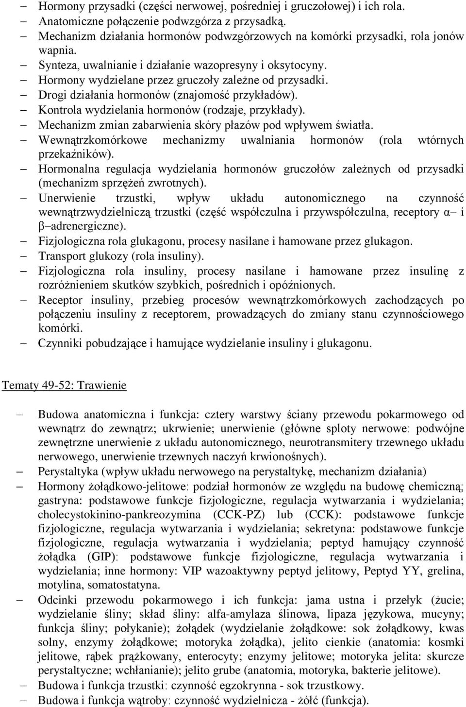 Drogi działania hormonów (znajomość przykładów). Kontrola wydzielania hormonów (rodzaje, przykłady). Mechanizm zmian zabarwienia skóry płazów pod wpływem światła.