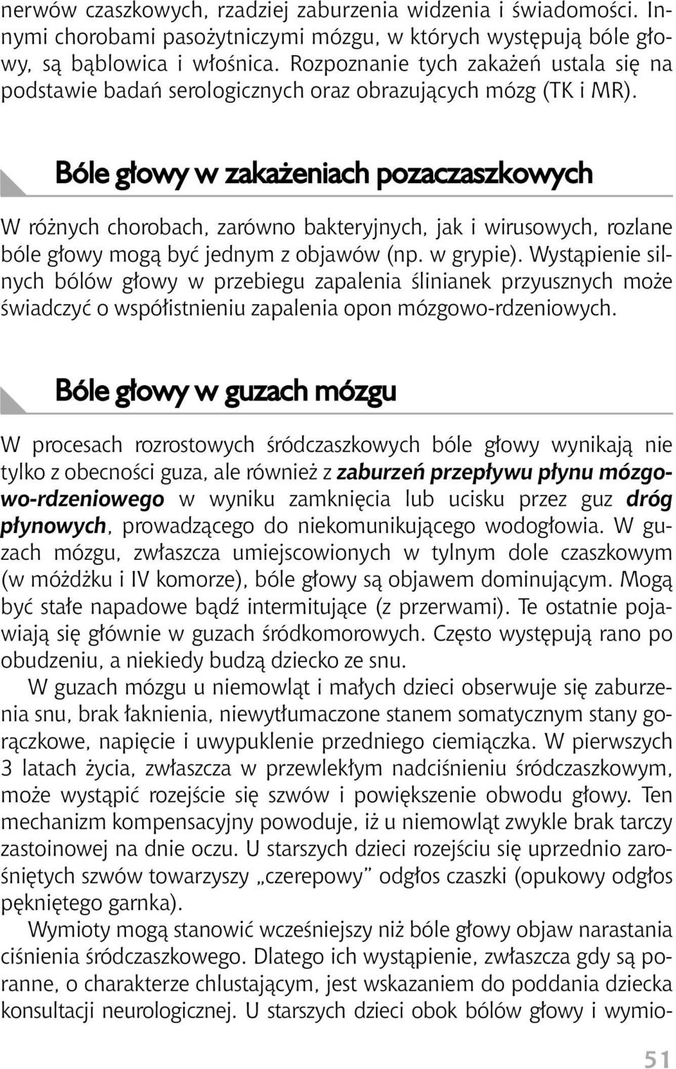 Bóle g owy w zaka eniach pozaczaszkowych W ró nych chorobach, zarówno bakteryjnych, jak i wirusowych, rozlane bóle g owy mogà byç jednym z objawów (np. w grypie).