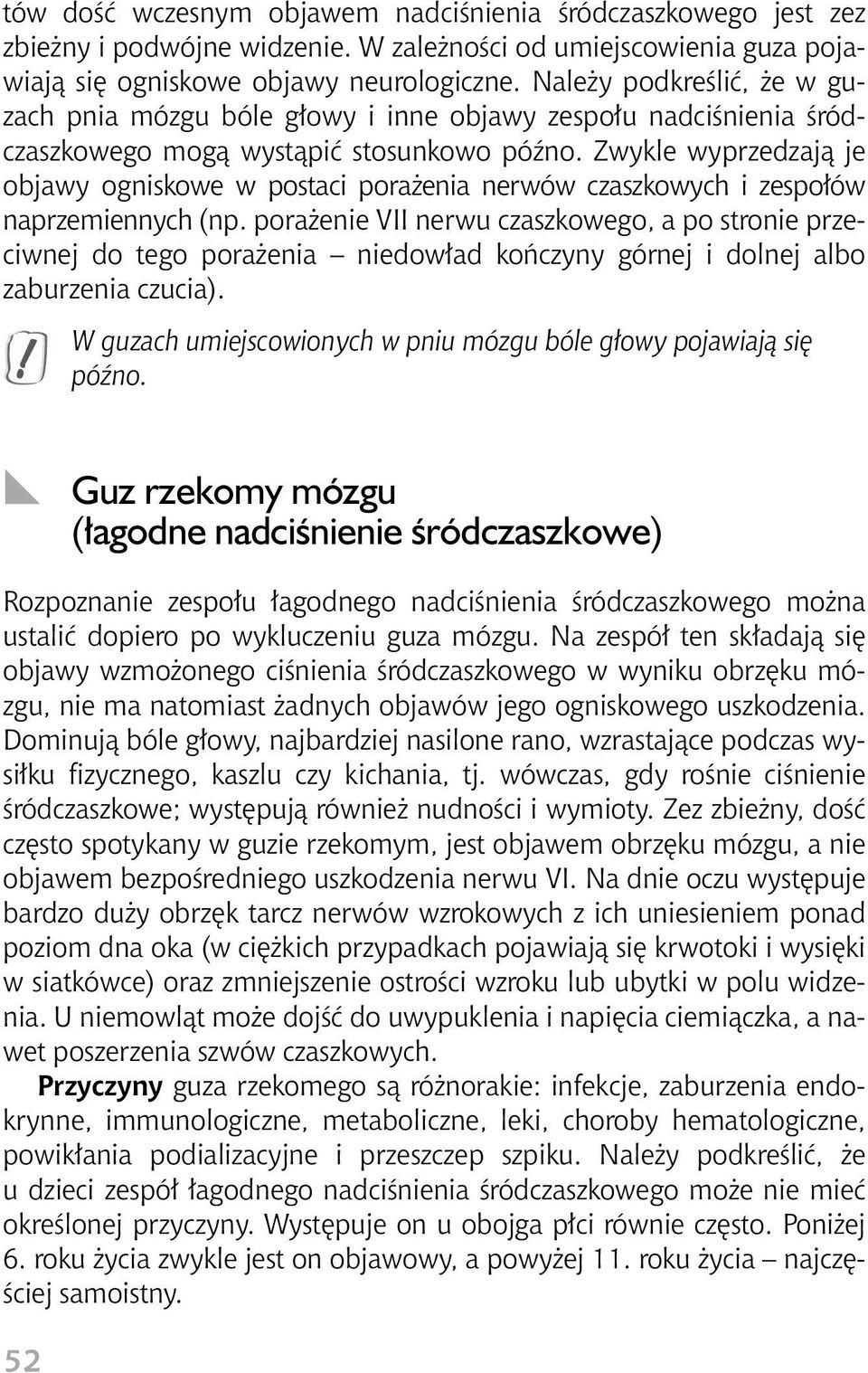 Zwykle wyprzedzajà je objawy ogniskowe w postaci pora enia nerwów czaszkowych i zespo ów naprzemiennych (np.