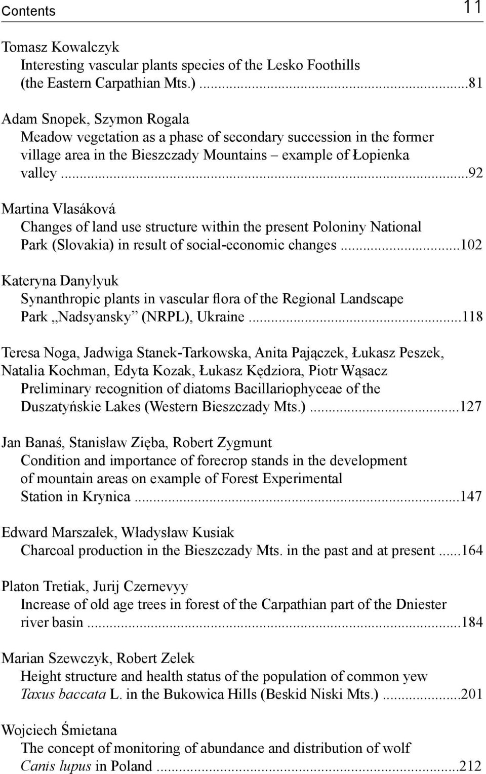 ..92 Martina Vlasáková Changes of land use structure within the present Poloniny National Park (Slovakia) in result of social-economic changes.