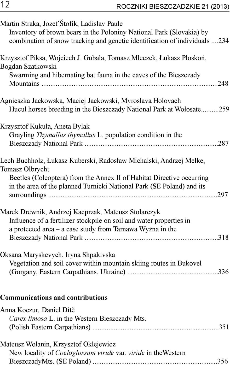 ..248 Agnieszka Jackowska, Maciej Jackowski, Myroslava Holovach Hucul horses breeding in the Bieszczady National Park at Wołosate...259 Krzysztof Kukuła, Aneta Bylak Grayling Thymallus thymallus L.